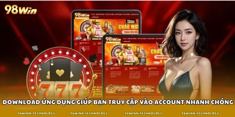 Download ứng dụng giúp bạn truy cập vào account nhanh chóng