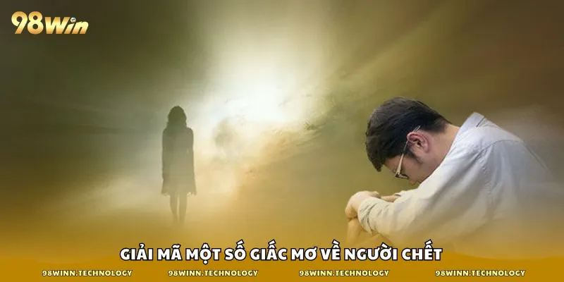 Giải mã một số giấc mơ về người chết