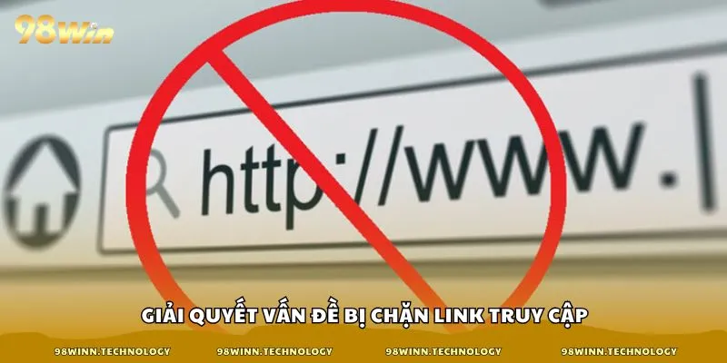 Giải quyết vấn đề bị chặn link truy cập