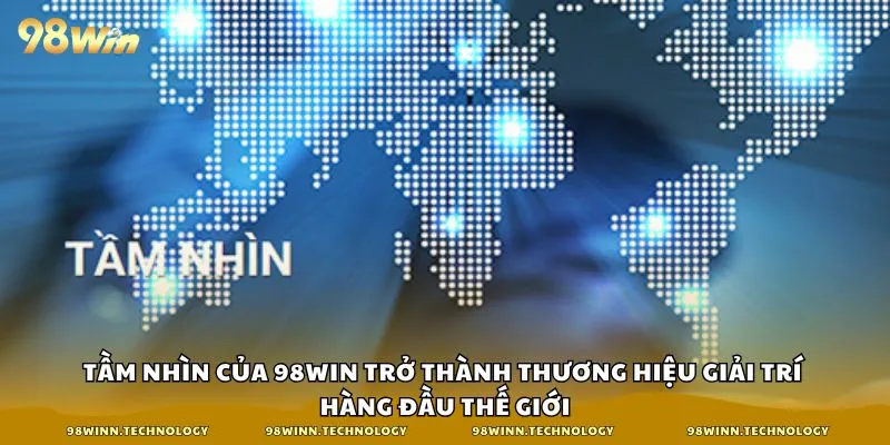 Tầm nhìn của 98win trở thành thương hiệu giải trí hàng đầu thế giới